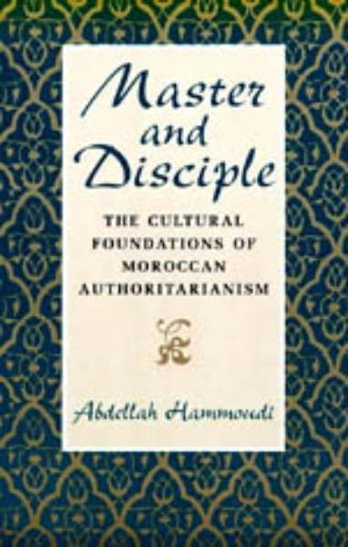 Master and Disciple: The Cultural Foundations of Moroccan Authoritarianism