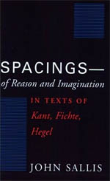 Spacings--of Reason and Imagination: In Texts of Kant, Fichte, Hegel