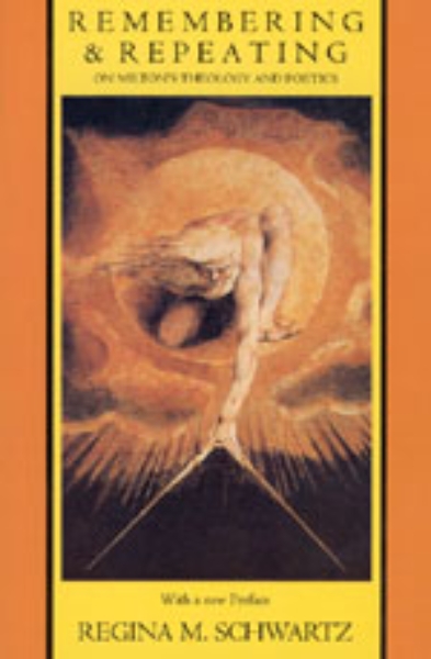 Remembering and Repeating: On Milton’s Theology and Poetics