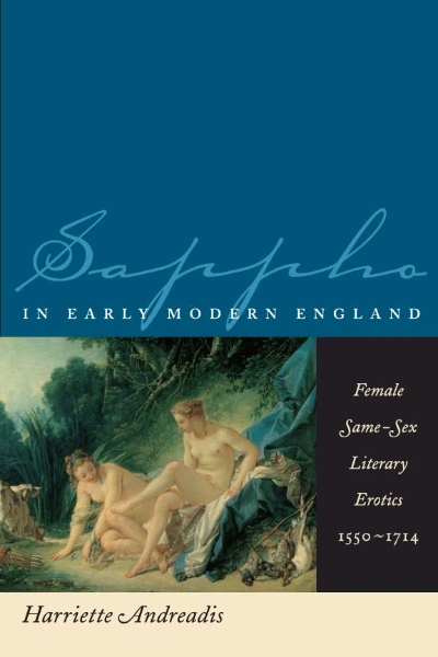 Sappho in Early Modern England: Female Same-Sex Literary Erotics, 1550-1714