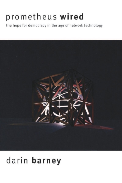 Prometheus Wired: The Hope for Democracy in the Age of Network Technology