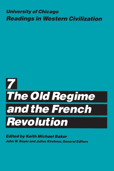 University of Chicago Readings in Western Civilization, Volume 7: The Old Regime and the French Revolution