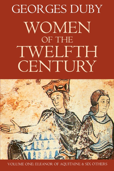 Women of the Twelfth Century, Volume 1: Eleanor of Aquitaine and Six Others
