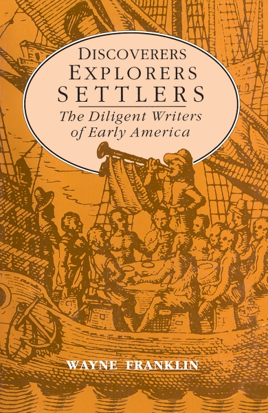 Discoverers, Explorers, Settlers: The Diligent Writers of Early America