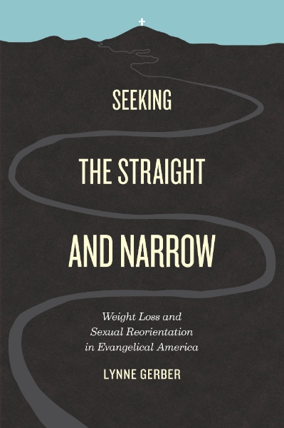 Seeking the Straight and Narrow: Weight Loss and Sexual Reorientation in Evangelical America