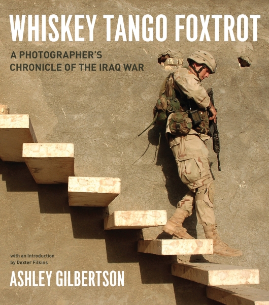 Whiskey Tango Foxtrot: A Photographer’s Chronicle of the Iraq War