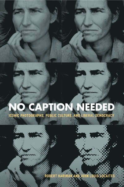 No Caption Needed: Iconic Photographs, Public Culture, and Liberal Democracy