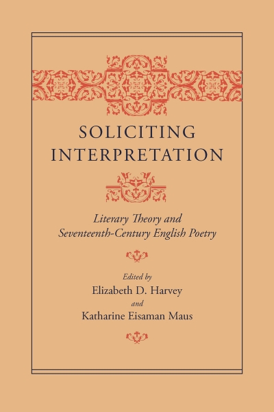 Soliciting Interpretation: Literary Theory and Seventeenth-Century English Poetry