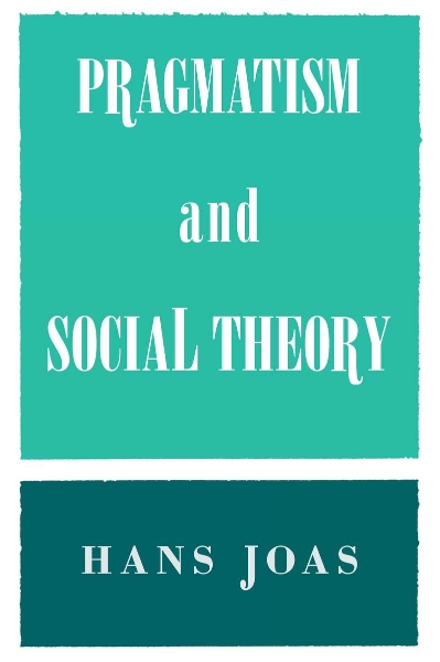 Pragmatism and Social Theory