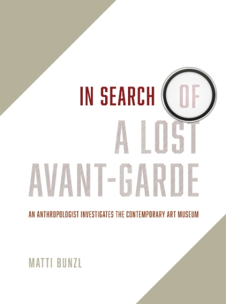 In Search of a Lost Avant-Garde: An Anthropologist Investigates the Contemporary Art Museum