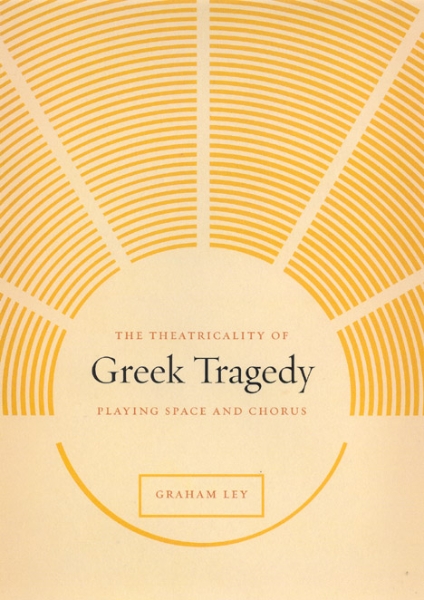 The Theatricality of Greek Tragedy: Playing Space and Chorus