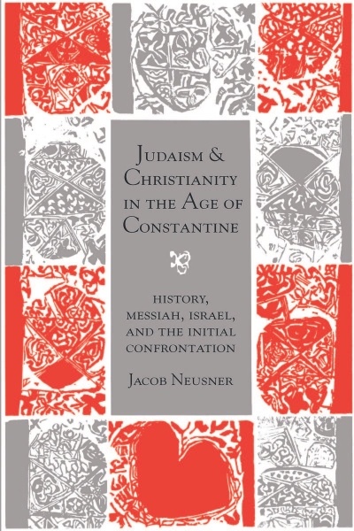 Judaism and Christianity in the Age of Constantine: History, Messiah, Israel, and the Initial Confrontation