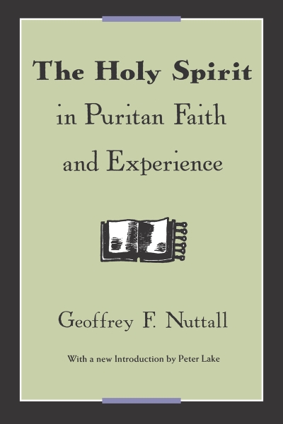 The Holy Spirit in Puritan Faith and Experience