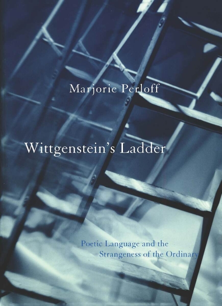 Wittgenstein’s Ladder: Poetic Language and the Strangeness of the Ordinary