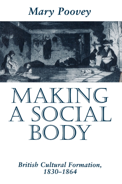 Making a Social Body: British Cultural Formation, 1830-1864