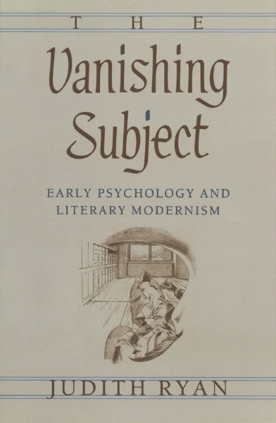 The Vanishing Subject: Early Psychology and Literary Modernism