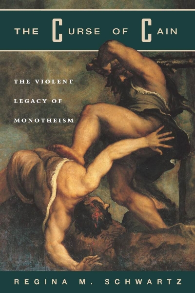 The Curse of Cain: The Violent Legacy of Monotheism