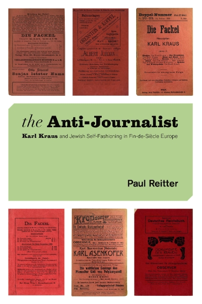 The Anti-Journalist: Karl Kraus and Jewish Self-Fashioning in Fin-de-Siècle Europe