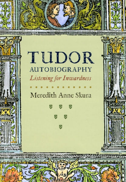Tudor Autobiography: Listening for Inwardness
