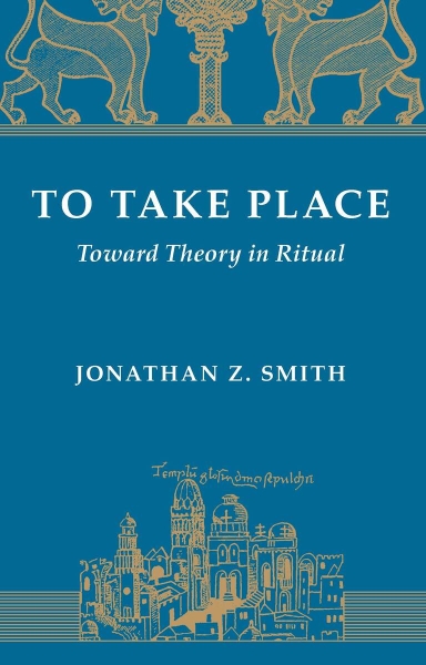 To Take Place: Toward Theory in Ritual