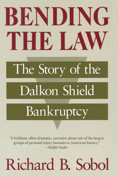 Bending the Law: The Story of the Dalkon Shield Bankruptcy