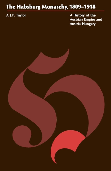 The Habsburg Monarchy, 1809-1918: A History of the Austrian Empire and Austria-Hungary