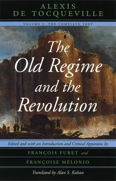 The Old Regime and the Revolution, Volume I: The Complete Text