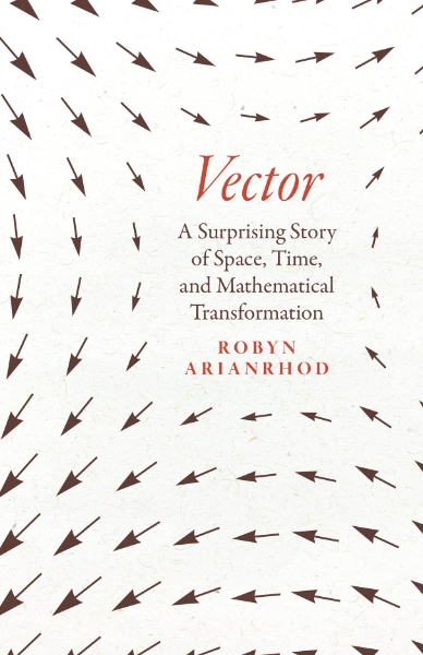 Vector: A Surprising Story of Space, Time, and Mathematical Transformation