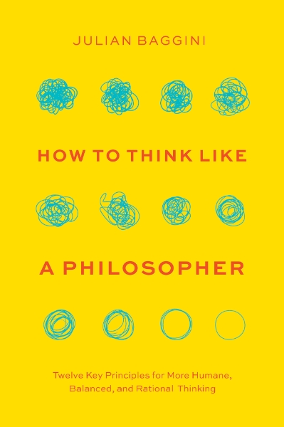 How to Think like a Philosopher: Twelve Key Principles for More Humane, Balanced, and Rational Thinking