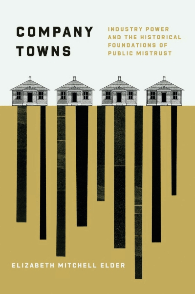Company Towns: Industry Power and the Historical Foundations of Public Mistrust