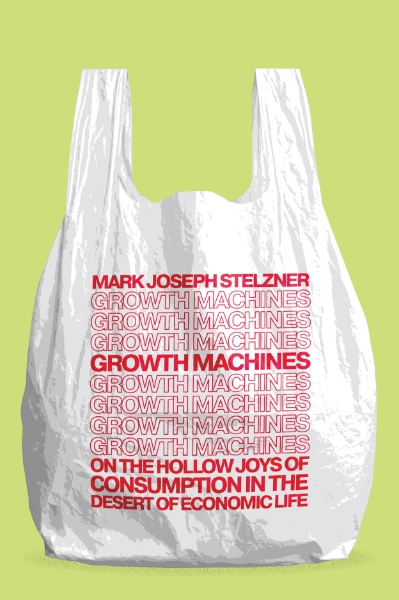 Growth Machines: On the Hollow Joys of Consumption in the Desert of Economic Life