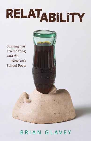 Relatability: Sharing and Oversharing with the New York School Poets