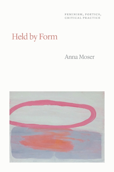 Held by Form: Feminism, Poetics, Critical Practice