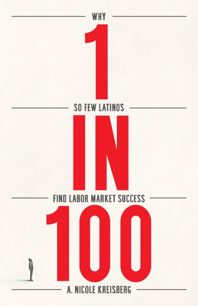 1 in 100: Why So Few Latinos Find Labor Market Success