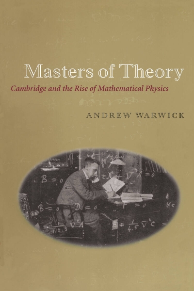 Masters of Theory: Cambridge and the Rise of Mathematical Physics