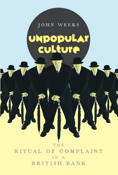 Unpopular Culture: The Ritual of Complaint in a British Bank