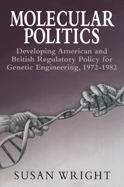 Molecular Politics: Developing American and British Regulatory Policy for Genetic Engineering, 1972-1982