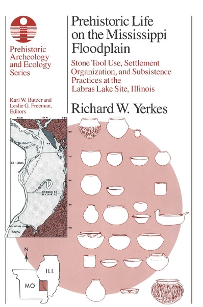 Prehistoric Life on the Mississippi Floodplain: Stone Tool Use, Settlement Organization, and Subsistence Practices at the Labras Lake Site, Illinois