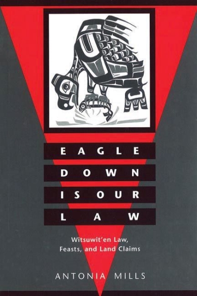 Eagle Down Is Our Law: Witsuwit’en Law, Feasts, and Land Claims