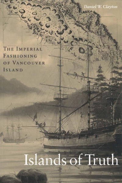 Islands of Truth: The Imperial Fashioning of Vancouver Island
