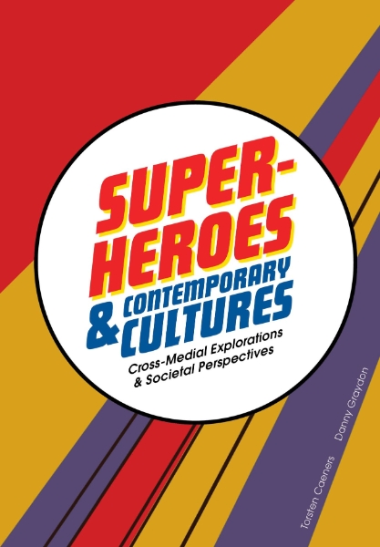 Superheroes and Contemporary Cultures: Cross-Medial Explorations and Societal Perspectives