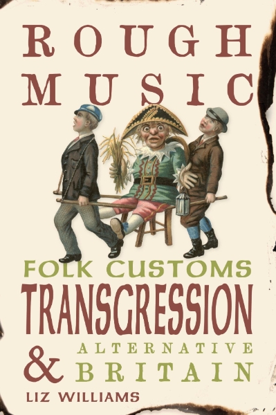 Rough Music: Folk Customs, Transgression and Alternative Britain