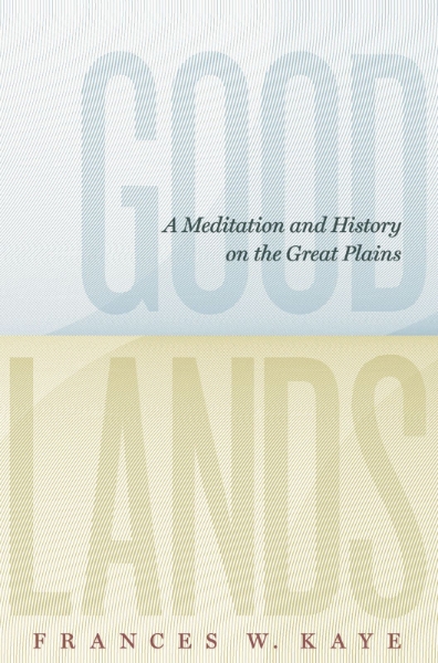 Goodlands: A Meditation and History on the Great Plains