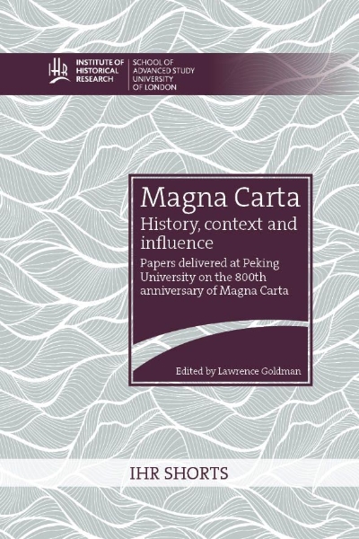 Magna Carta: history, context and influence: Papers delivered at Peking University on the 800th anniversary of Magna Carta