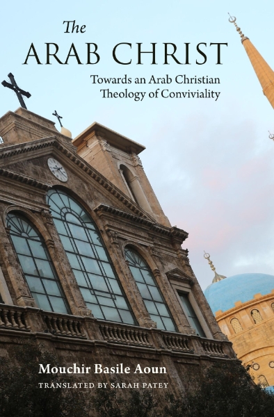 The Arab Christ: Towards an Arab Christian Theology of Conviviality
