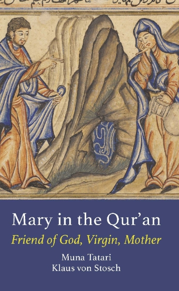 Mary in the Qur’an: Friend of God, Virgin, Mother