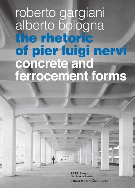 The Rhetoric of Pier Luigi Nervi: Concrete and Ferrocement Forms