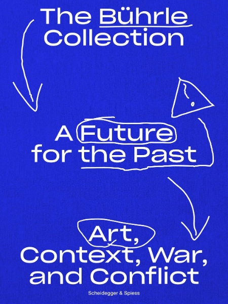 A Future for the Past: The Bührle Collection. Art, Context, War and Conflict