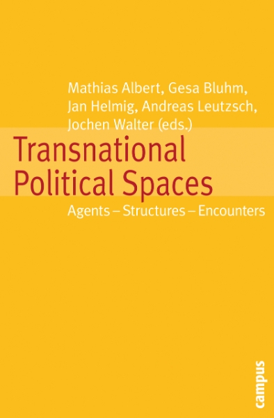 Transnational Political Spaces: Agents - Structures - Encounters