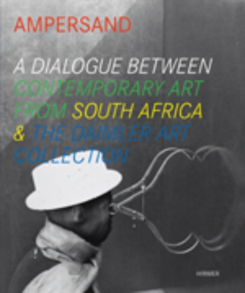 Ampersand: A Dialogue Between Contemporary Art from South Africa & the Daimler Art Collection